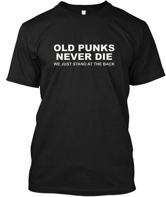 Old Punks Never Die We Just Stand At The Back T-Shirt