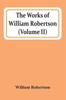 Книга The Works Of William Robertson Volume Ii by William Robertson - Paperback