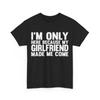 I'm Only Here Because My Girlfriend Made Me Come Boyfriend T-Shirt