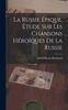 Книга La Russie Epique, Etude Sur Les Chansons Heroiques De La Russie