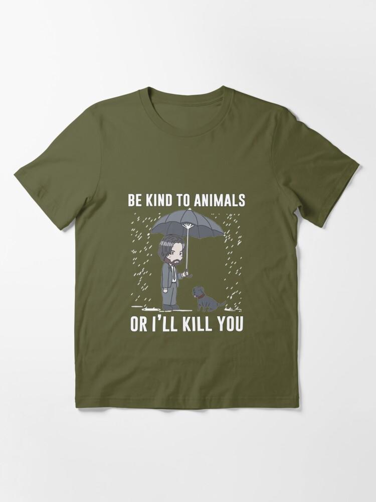 John Wick Be Kind To Animals Or I'll Kill You Essential T-Shirt