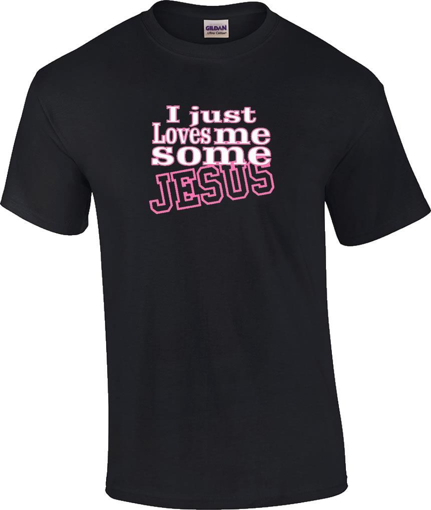Christian I Just Loves Me Some Jesus Religious T-Shirt