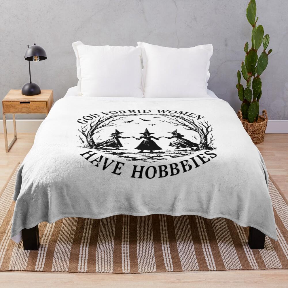 God Forbid Women Have Hobbies Throw Blanket