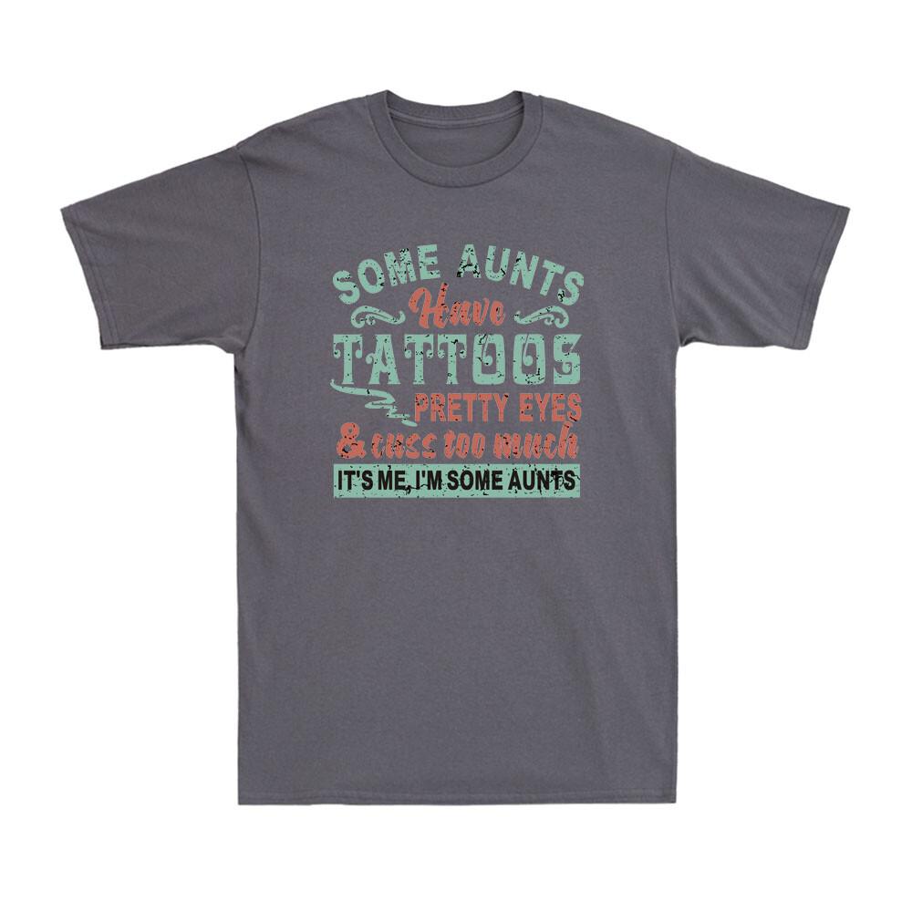 Some Aunts Have Tattoos Pretty Eyes And Cuss Too Much Funny Cool Aunt Tshirt