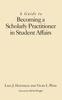 The A Guide To Becoming a Scholarly Practitioner In Student Affairs Book