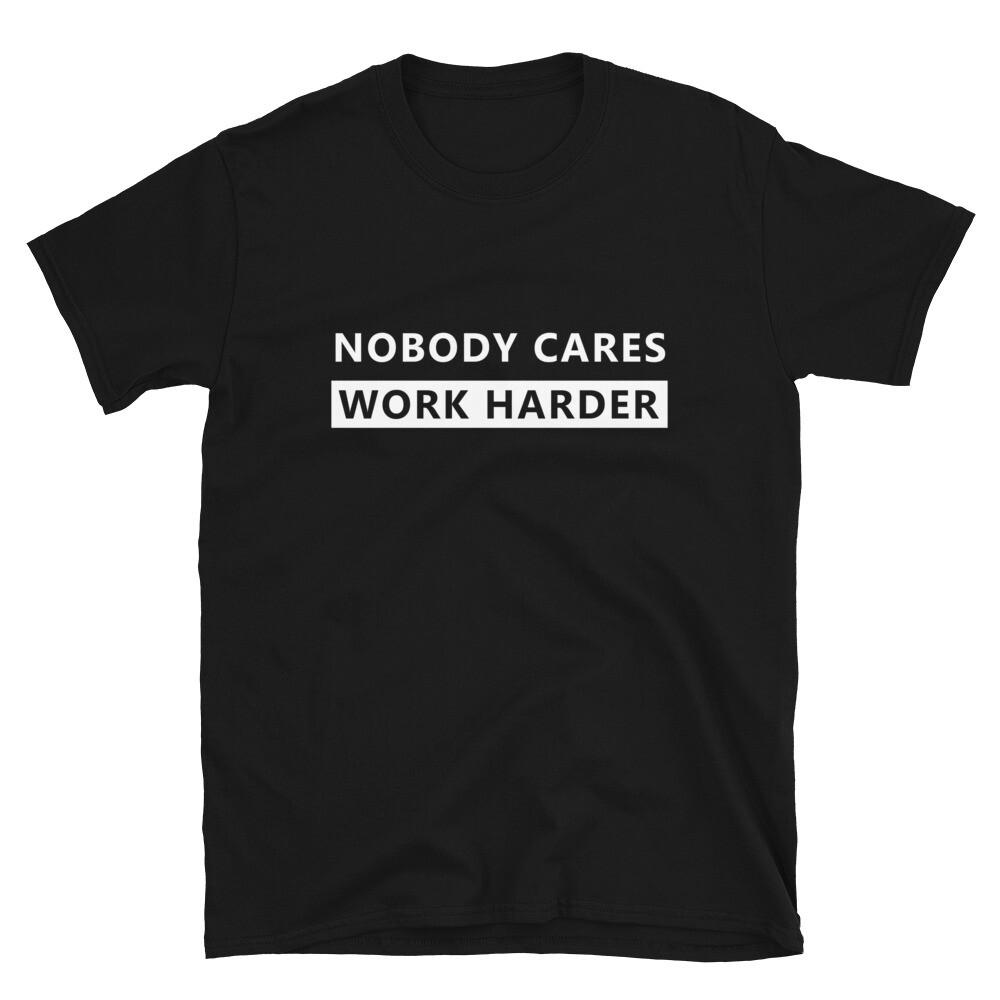 Nobody Cares Work Harder Fitness Workout Gym Short Sleeve Unisex T-Shirt