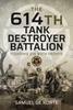 The The 614th Tank Destroyer Battalion : Fighting On Both Fronts Book