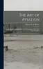 Книга The Art of Aviation : A Handbook Upon Aeroplanes and Their Engines, With Notes Upon Propellers