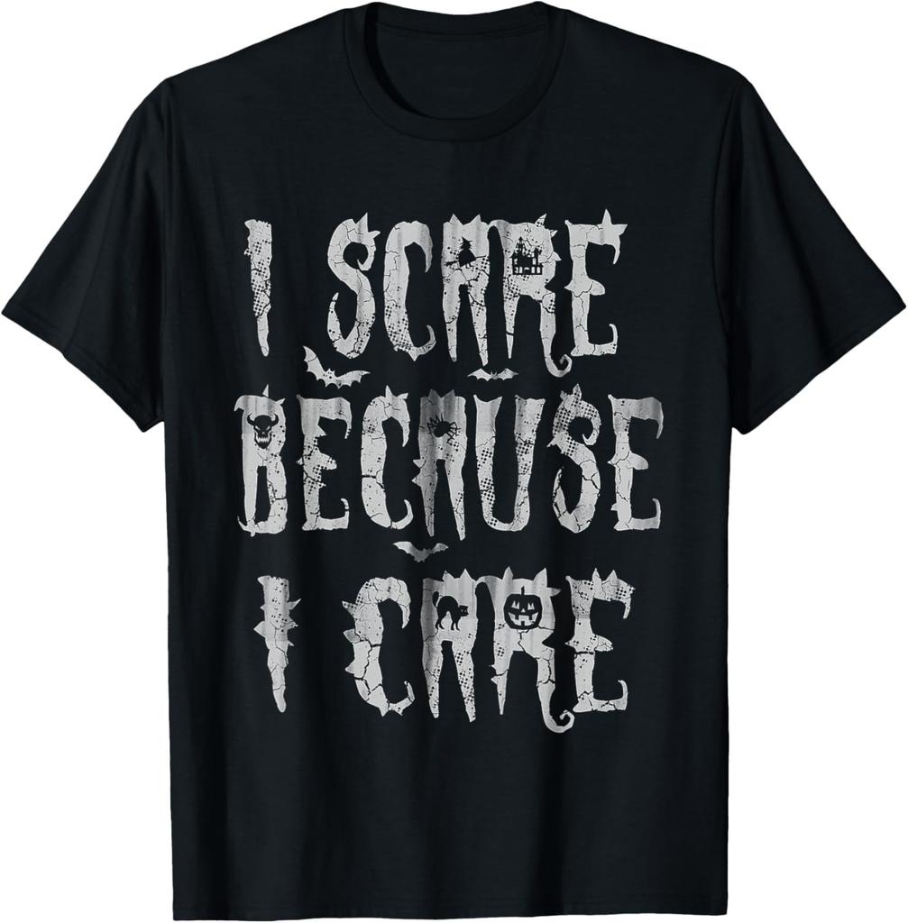 I Scare Because I Care Funny Humor Halloween Saying Quotes T-Shirt