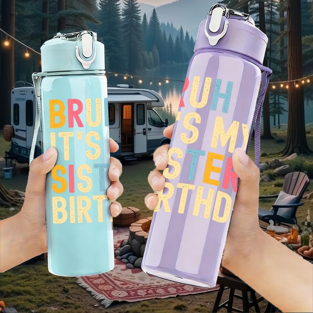 1PC Bruh It Is My Sisters Birthday Print 750ml Color Plastic Sports Water Bottle Leakproof Flip Straw Lid Suitable for Sports Office Home Use