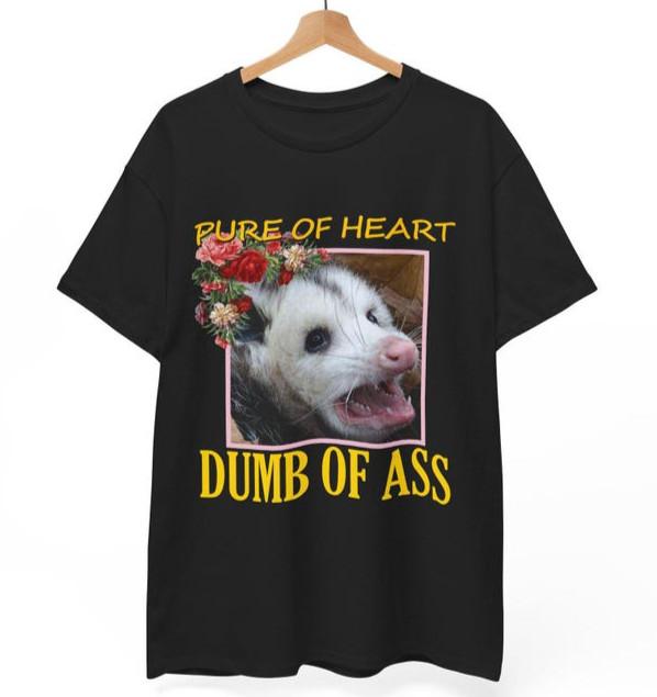 Pure of Heart, Dumb of Ass Opossum T-Shirt | Funny Meme Tee | Trash Panda Gift