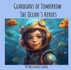 Книга Guardians of Tomorrow : The Ocean's Heroes