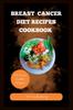The Breast Cancer Diet Recipes Cookbook Book