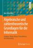 Книга Algebraische Und Zahlentheoretische Grundlagen Fur Die Informatik : Gruppen, Ringe, Koerper, Primzahltests, Verschlusselung