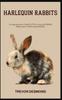 Книга Harlequin Rabbits : A Comprehensive Guide To The Loving And Skilled Maintenance Of Harlequin Rabbits