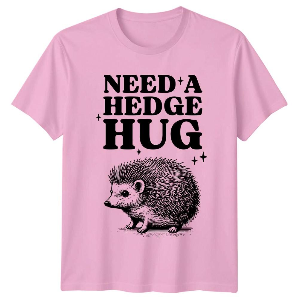 Need A Hedge Hug Hedgehog Cute Sarcastic Funny Graphic TShirt