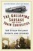 Книга The Galloping Sausage and Other Train Curiosities : 150 Steam Railway Events and Stories
