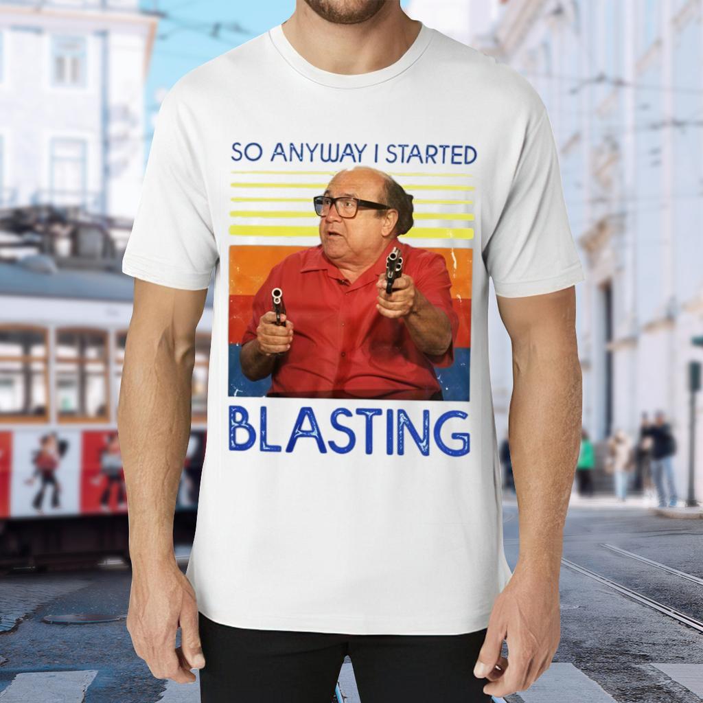 So Anyway I Started Blasting Tshirt Unisex - Frank DeVito Philadelphia Funny