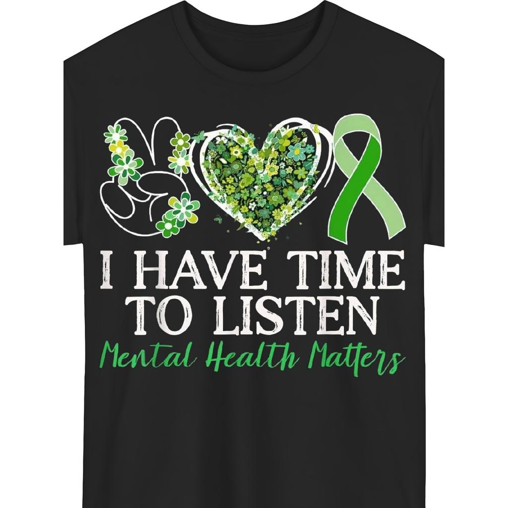 Mental Health Matters Graphic Tee I Have Time to Listen Awareness Green Ribbon T-Shirt