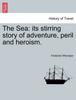 Книга The Sea : Its Stirring Story of Adventure, Peril and Heroism.