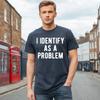 I IDENTIFY AS A PROLEM | FUNNY | NOVELTY | JOKE | MEN'S T-Shirt TEE Top