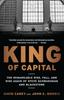 Книга King of Capital : The Remarkable Rise, Fall, and Rise Again of Steve Schwarzman and Blackstone
