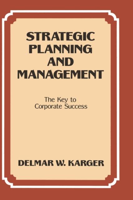 The Strategic Planning and Management : The Key To Corporate Success Book
