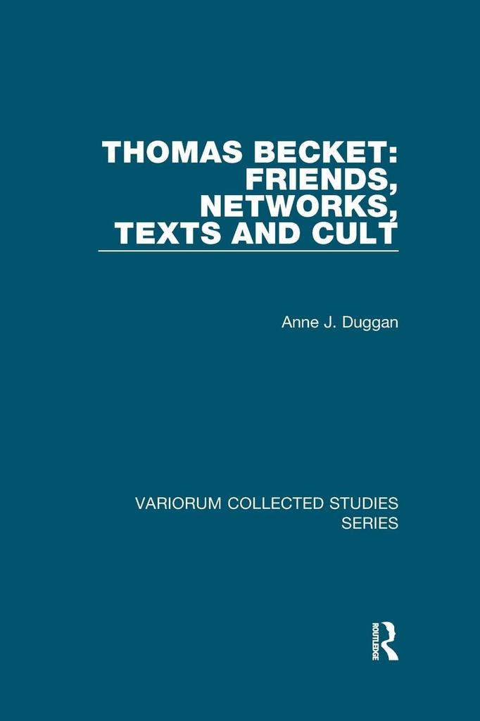Thomas Becket: Friends, Networks, Texts and Cult (Variorum Collected Studies)