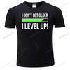 Man Fashion Brand Summer T Shirt Mens Loose Funny Tshirt I Dont Get Older I Level Up Birthday Present for Dad Gift Mens T-Shirt
