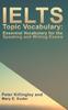 The IELTS Topic Vocabulary: Essential Vocabulary for the Speaking and Writing Exams Book