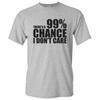 ThereS A 99% Chance I DonT Care Funny Antisocial Joke Unisex T-shirt