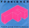 7inch Record FOREIGNER - That Was Yesterday A9571,7895717 Atlantic 1985 UK Rock Used