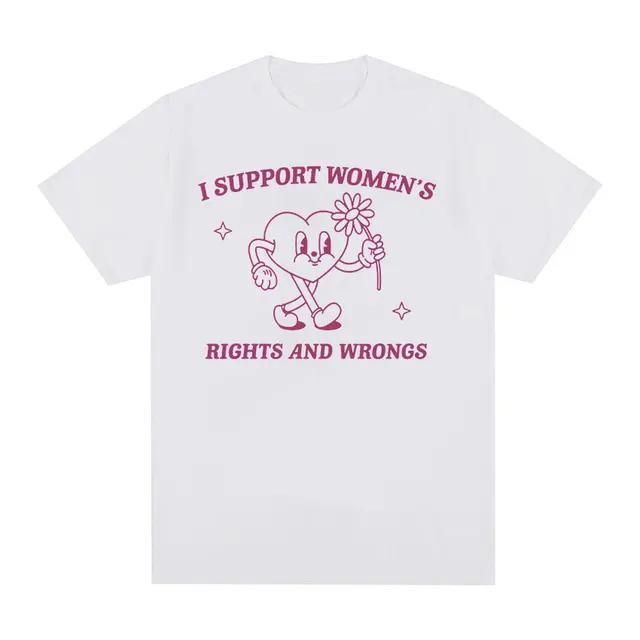 2005support Women Rights And Wrongs Funny Meme T Shirts Men Women Retro Aesthetic Oneck Oversized Cotton Tshirt Harajuku Tops