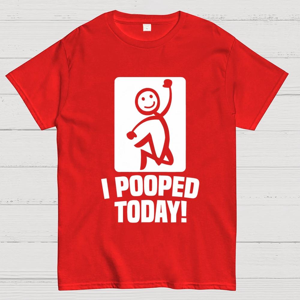 I Pooped Today Cotton Summer Casual Cool Loose T-Shirt