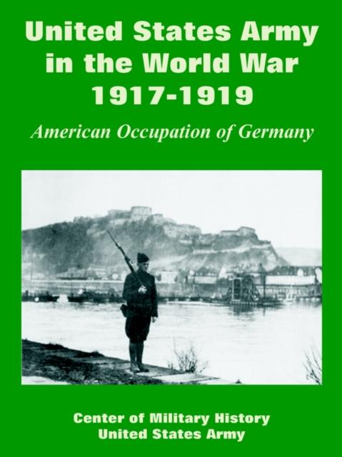 The United States Army In the World War, 1917-1919 : American Occupation of Germany Book