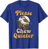 Please Chew Quieter Funny Humor Bird Saying Unisex T-Shirt