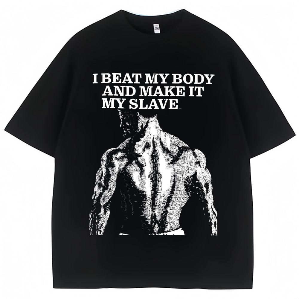 Beat My Body and Make It My Slave Graphic T Shirt Men Women Gym Motivation Vintage T-shirts Oversized Cotton Fitness T-shirt