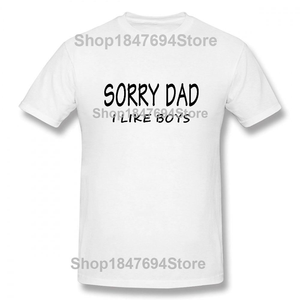 SORRY DAD I LIKE BOYS Gay Pride T Shirt Funny Tshirt Mens Clothing Short Sleeve I'm Not Gay But 20 Bucks is 20 Bucks T-shirt