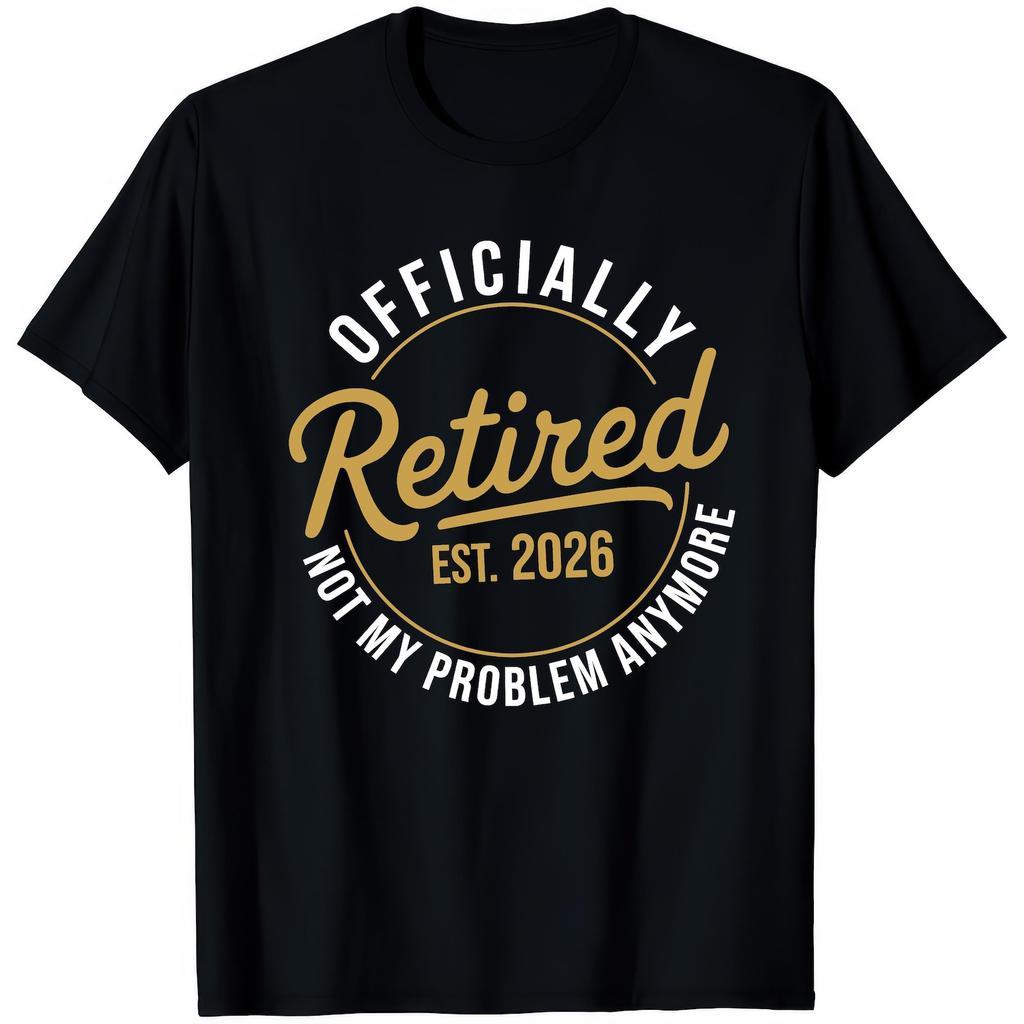 Officialy Retired 2026 Not My Problem Anymore Funny Joke Humour T shirt
