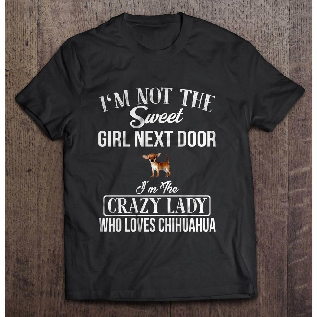 Men Funny T Shirt Fashion tshirt I'm Not The Sweet Girl Next Door I'm The Crazy Lady Who Loves Chihuahua Women t-shirt