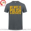 Funny My Wife Is Polish Nothing Scares Me Poland Graphic Fashion Cotton tshirt Short Sleeve T Shirts Men ONeck Harajuku Tshirt