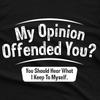 My Opinion Offended You Hear Sarcastic Sarcasm Funny Unisex T Shirt