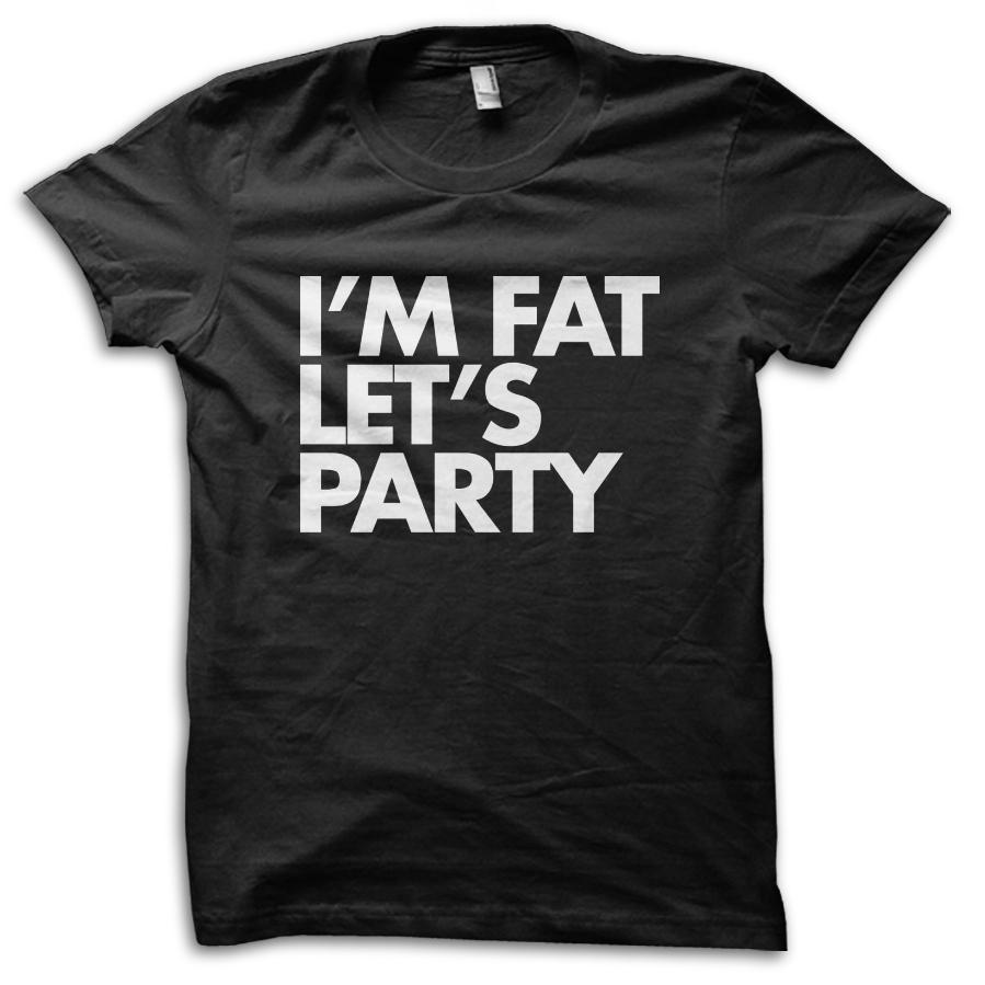 Funny I'm Fat Let's Party Joke T-Shirt M5719