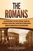 Книга The Romans A Captivating Guide To The People Emperors Soldiers And Gladiators O by Captivating History - Paperback