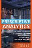 Книга Prescriptive Analytics : The Final Frontier for Evidence-Based Management and Optimal Decision Making