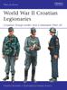 Книга World War II Croatian Legionaries : Croatian Troops Under Axis Command 1941???45