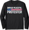 Unpaid Peaceful Protester Funny Attitude Statement Long Sleeve T-Shirt