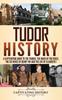 Книга Tudor History A Captivating Guide To The Tudors The Wars Of The Roses The Six W by Captivating History - Hardback