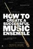 Книга How To Create a Successful Music Ensemble
