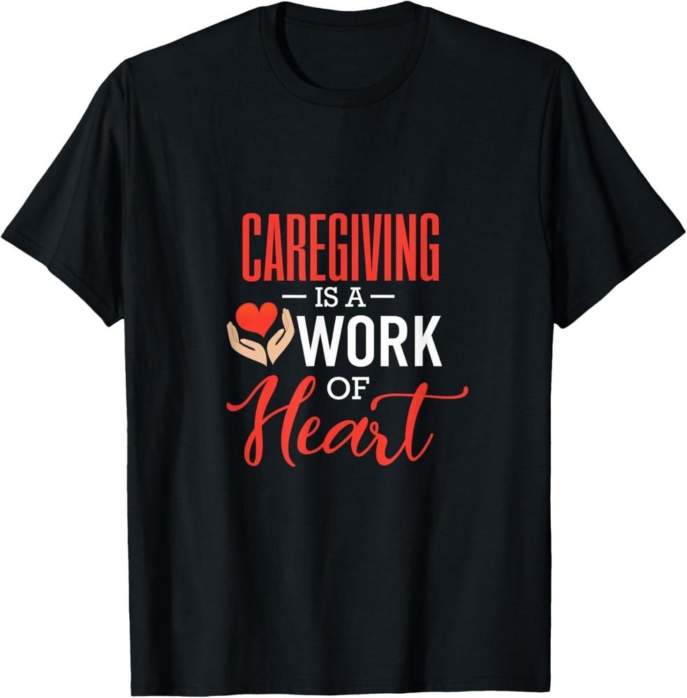 Caregiving is a Work of Heart Caregiver Gifts Gift Unisex T-Shirt
